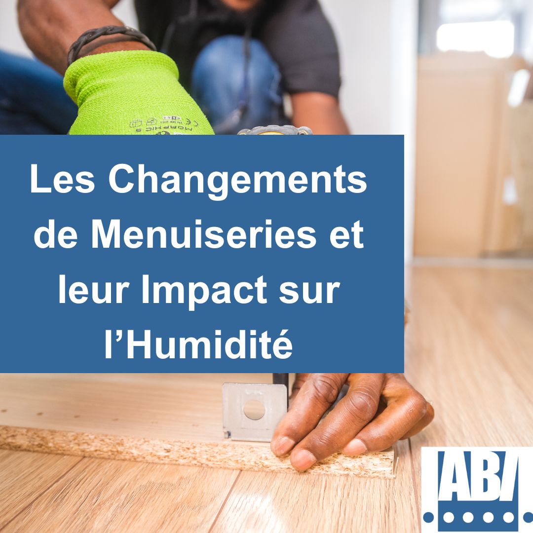 Les Changements de Menuiseries et leur Impact sur l’Humidité